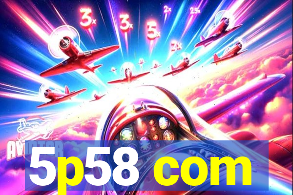 5p58 com